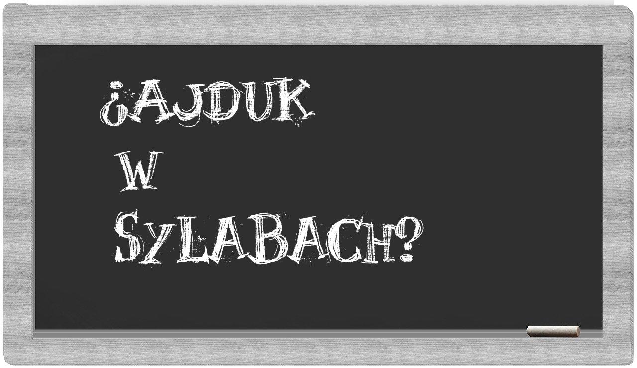 Ajduk in syllables