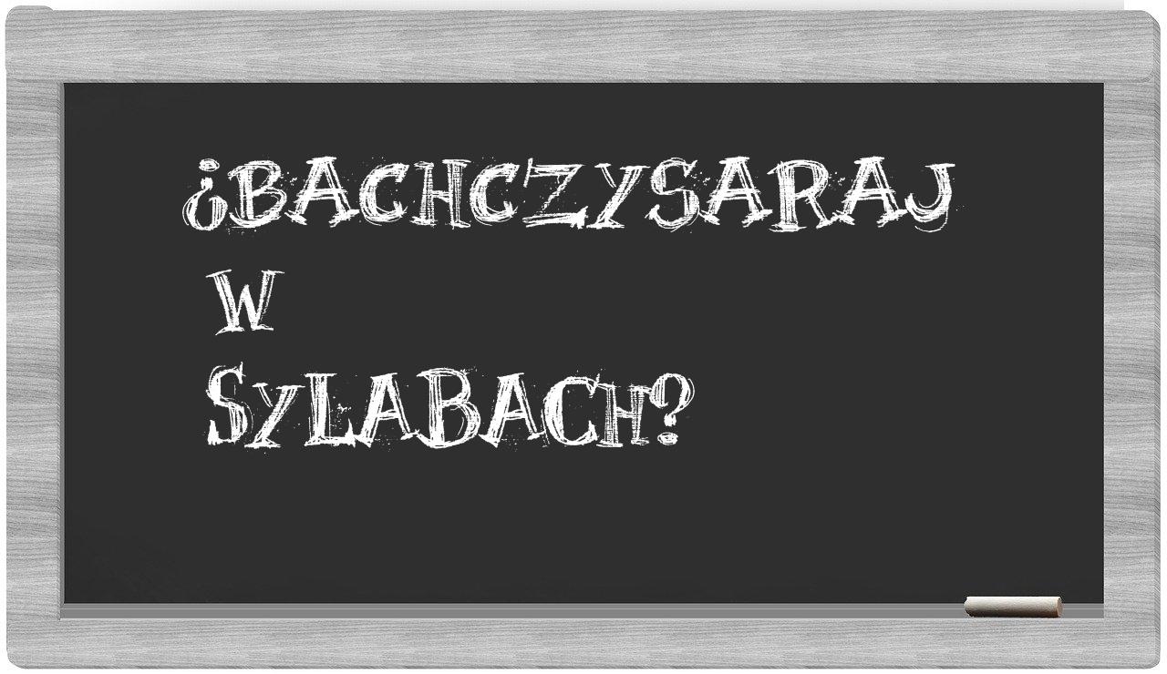Bachczysaraj in syllables