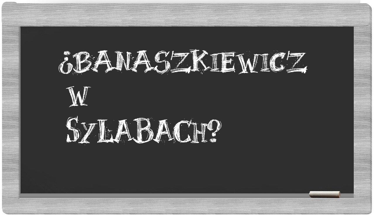 Banaszkiewicz in syllables