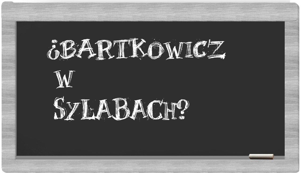 Bartkowicz in syllables