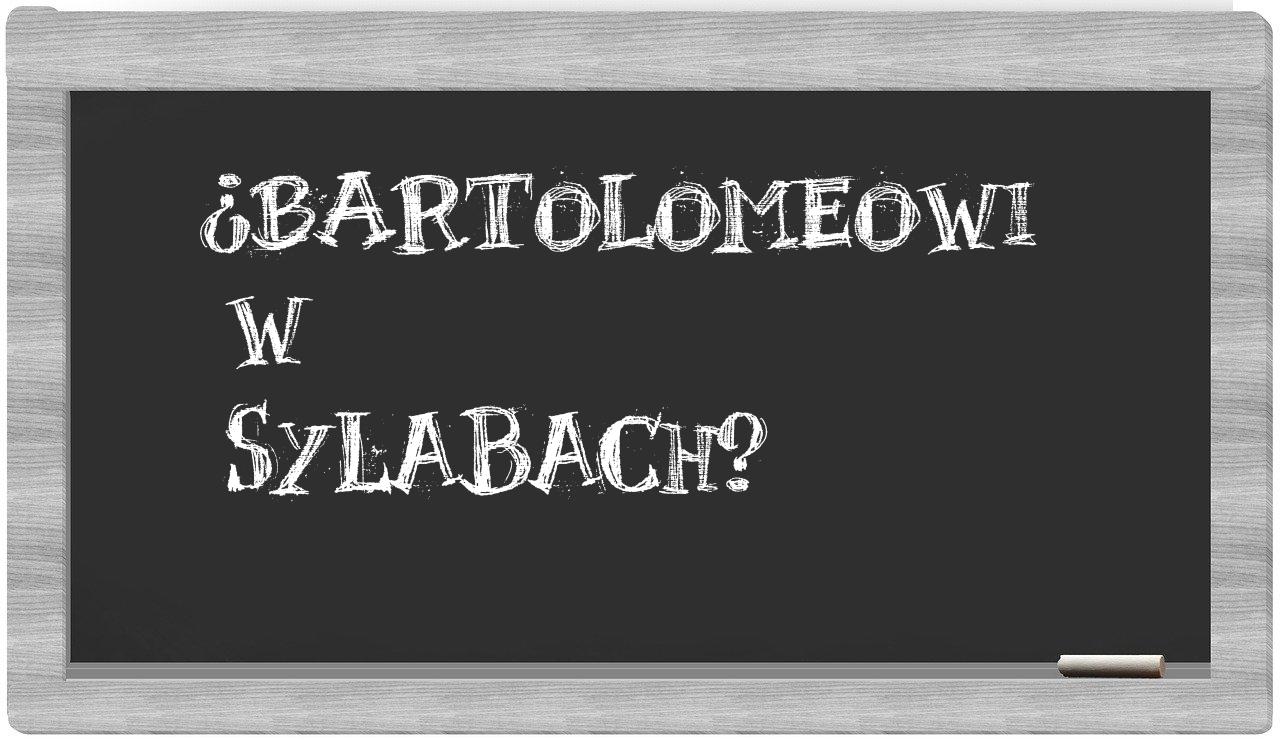 Bartolomeowi in syllables