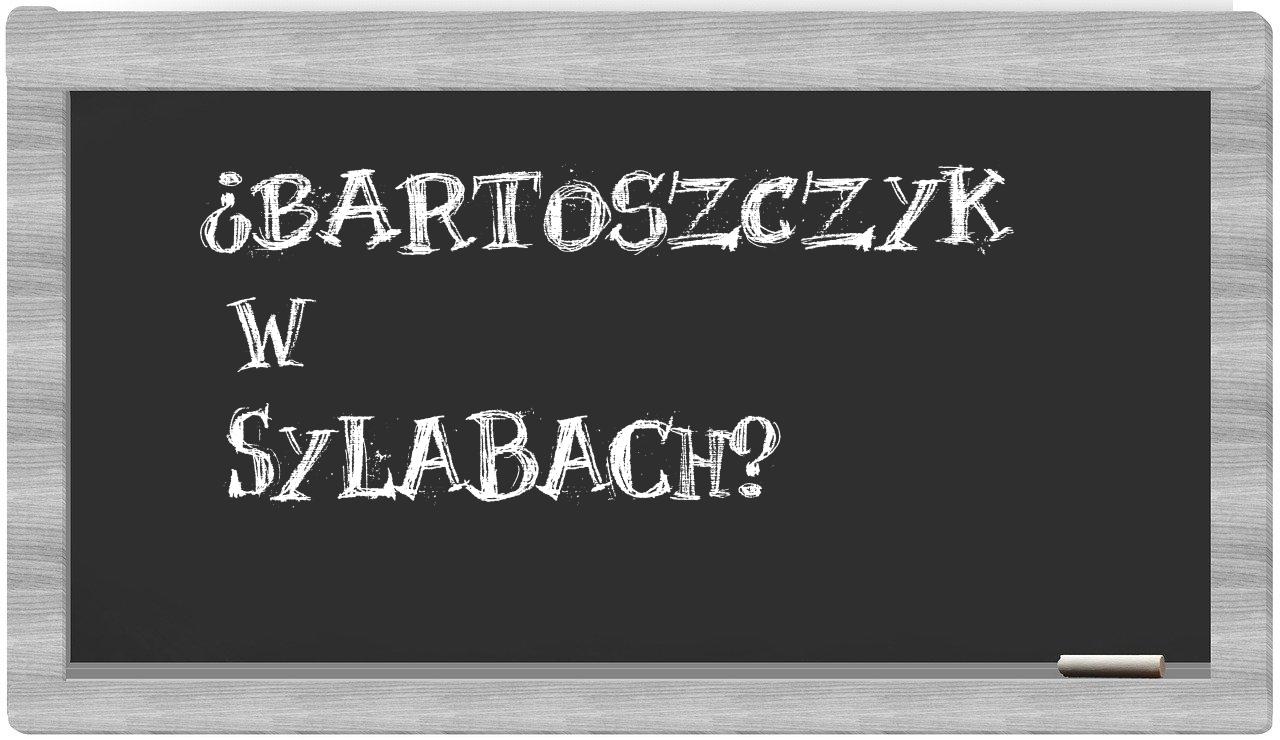 Bartoszczyk in syllables