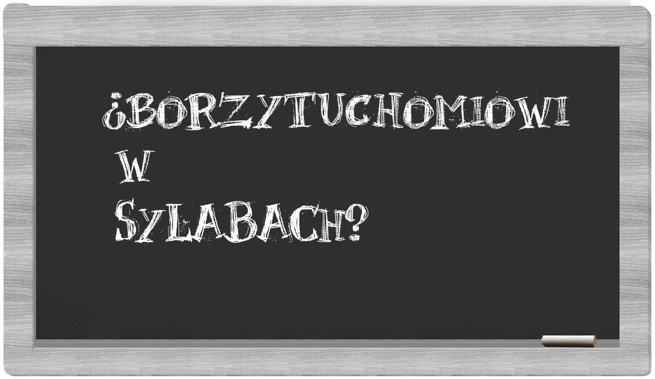 Borzytuchomiowi in syllables