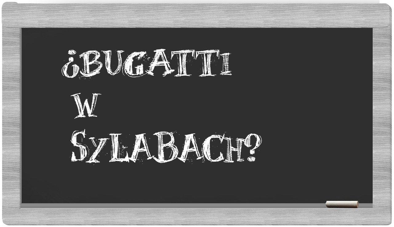 Bugatti in syllables