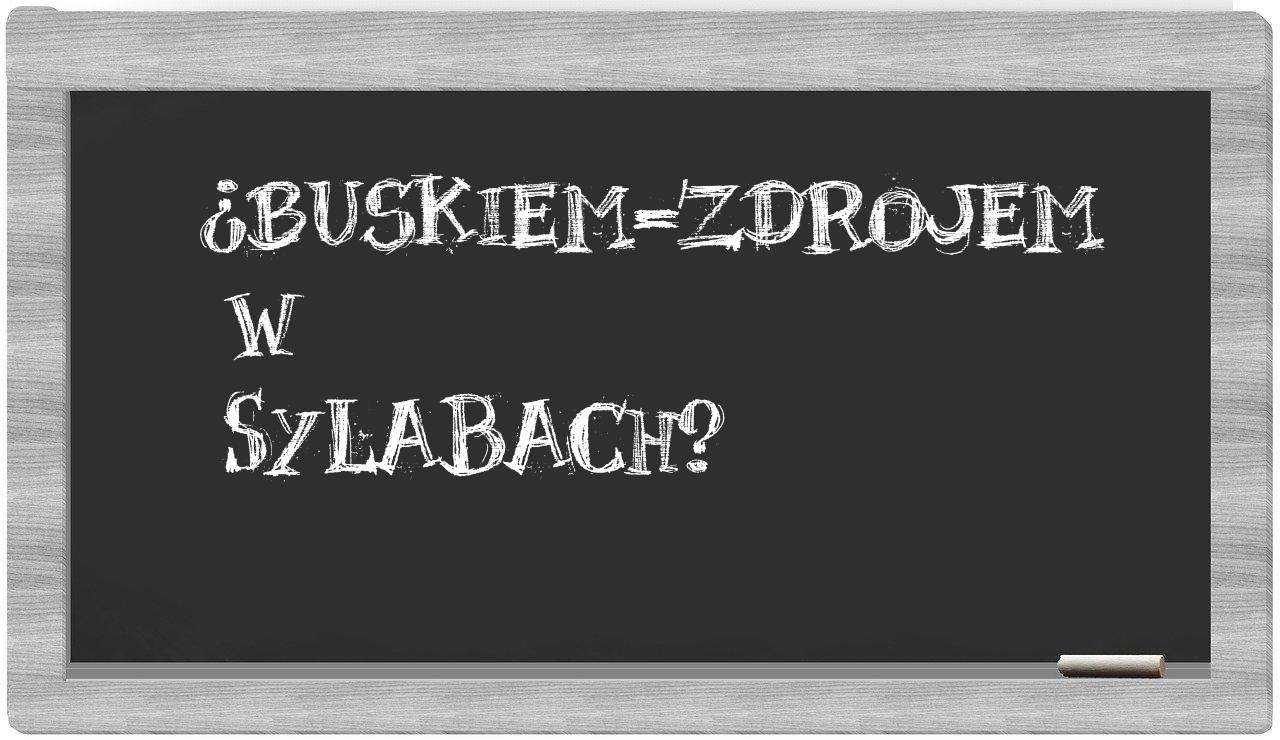 Buskiem-Zdrojem in syllables