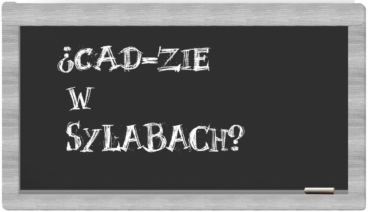 CAD-zie in syllables