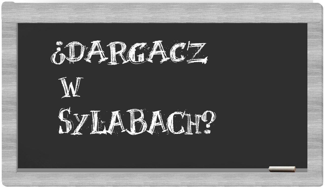 Dargacz in syllables