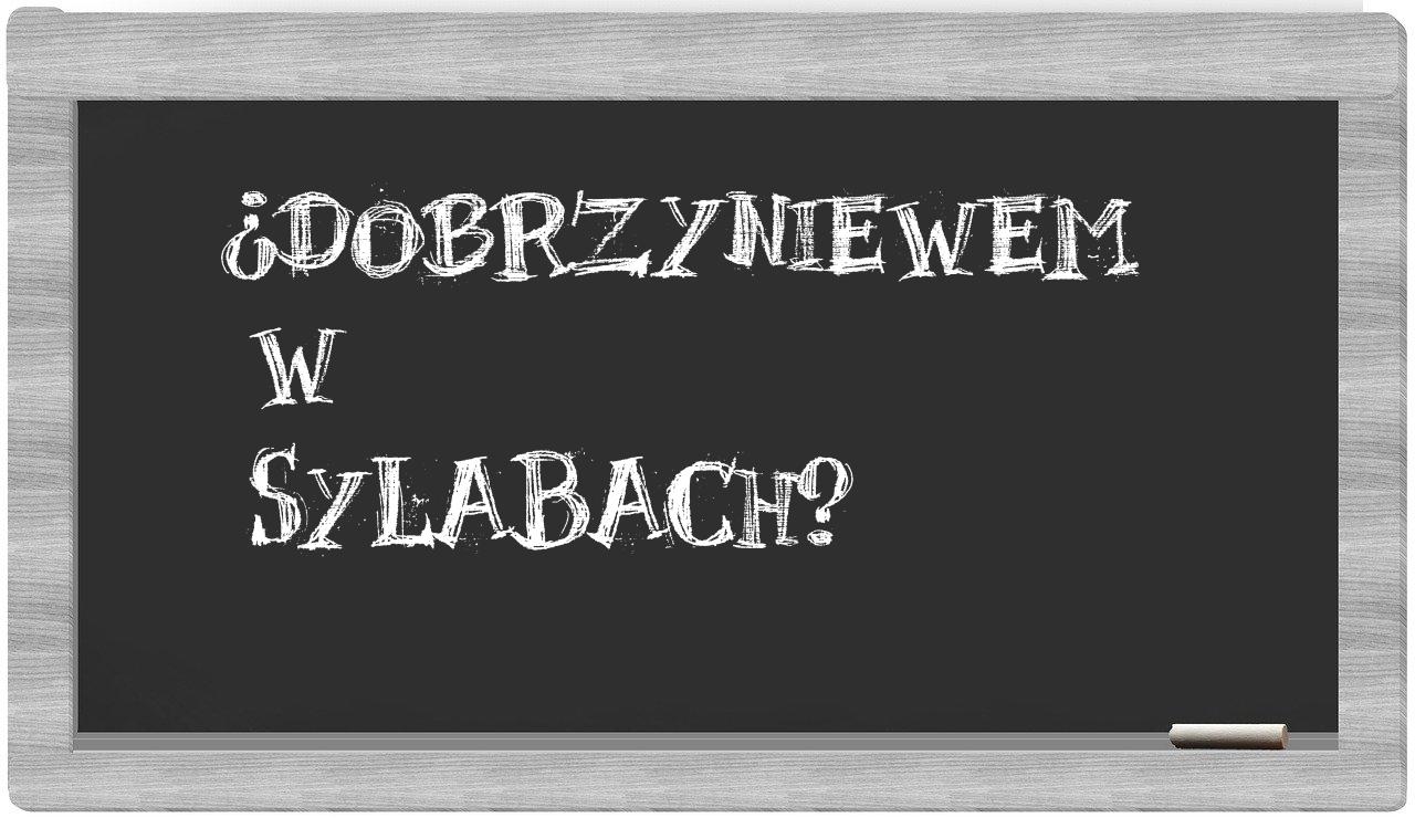 Dobrzyniewem in syllables