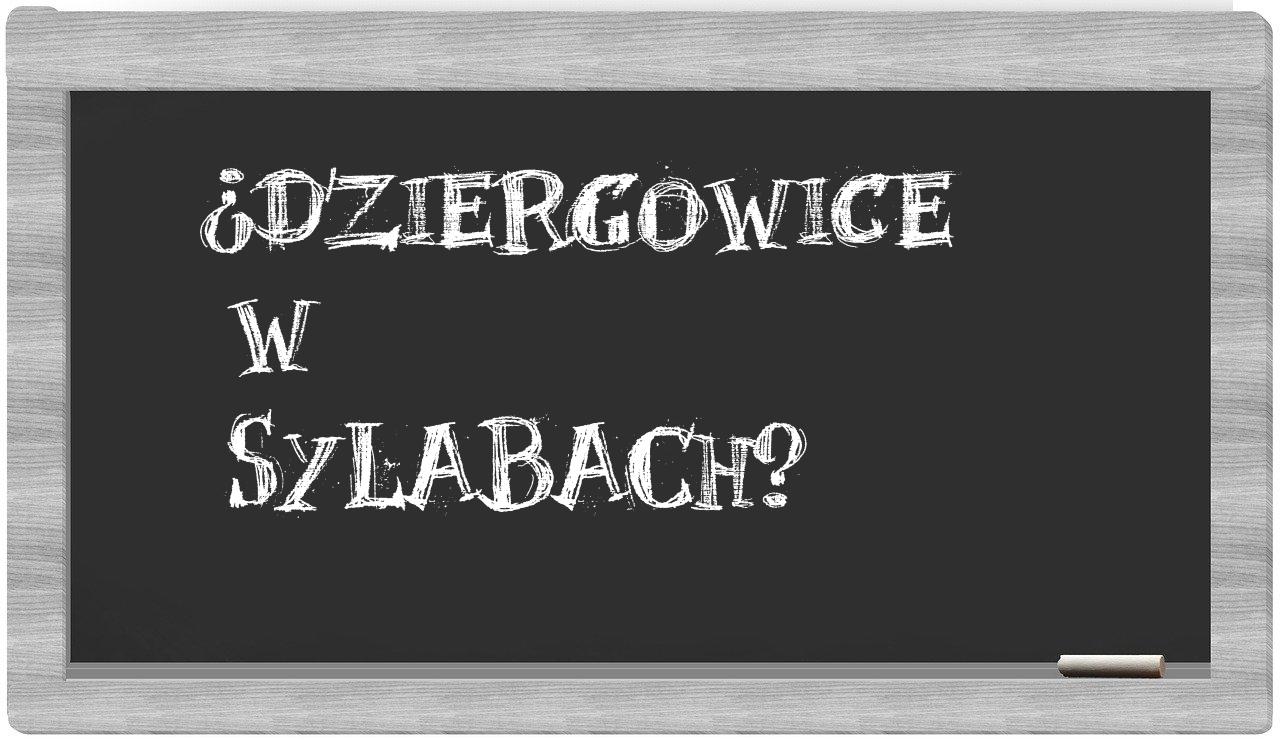 Dziergowice in syllables