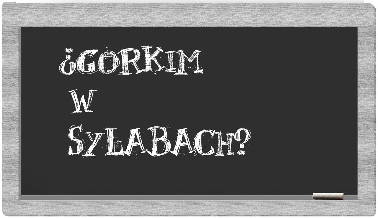 Gorkim in syllables