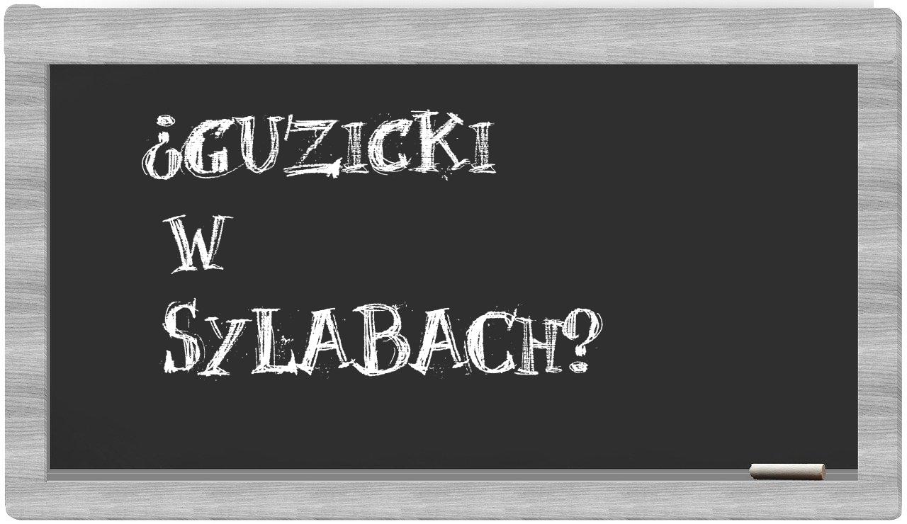 Guzicki in syllables