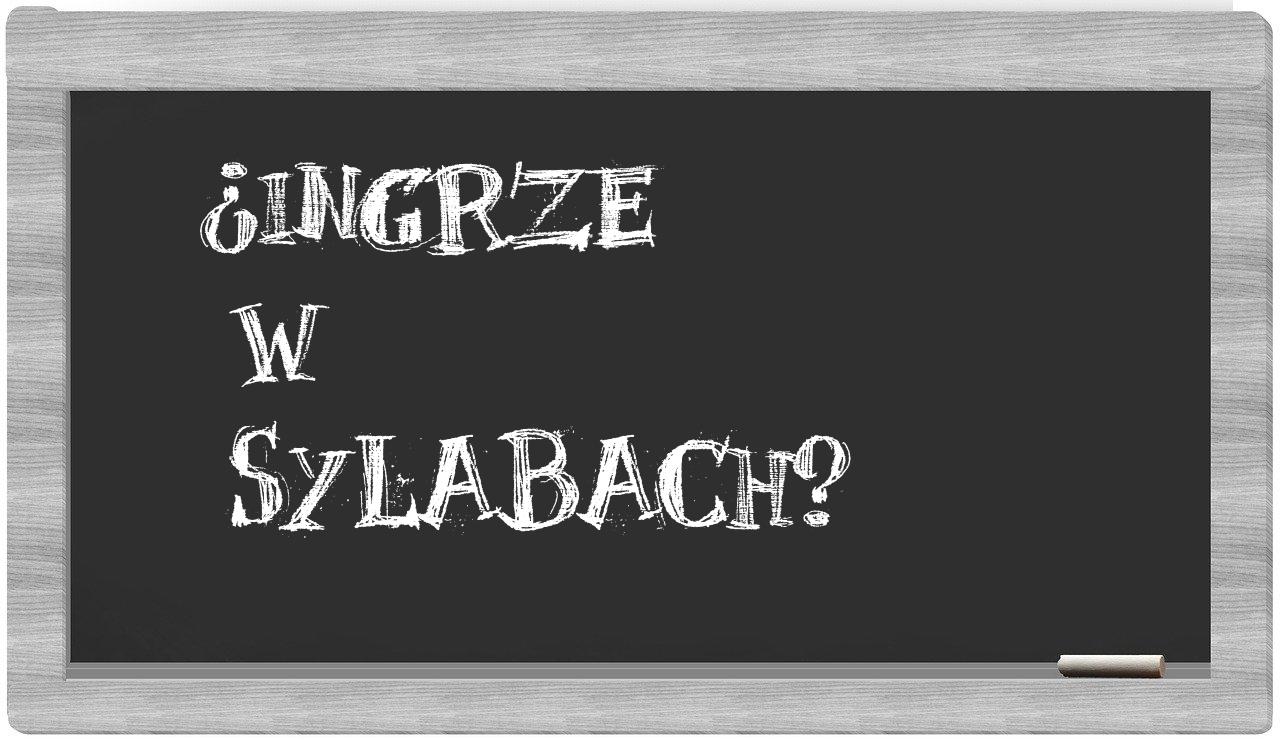 Ingrze in syllables