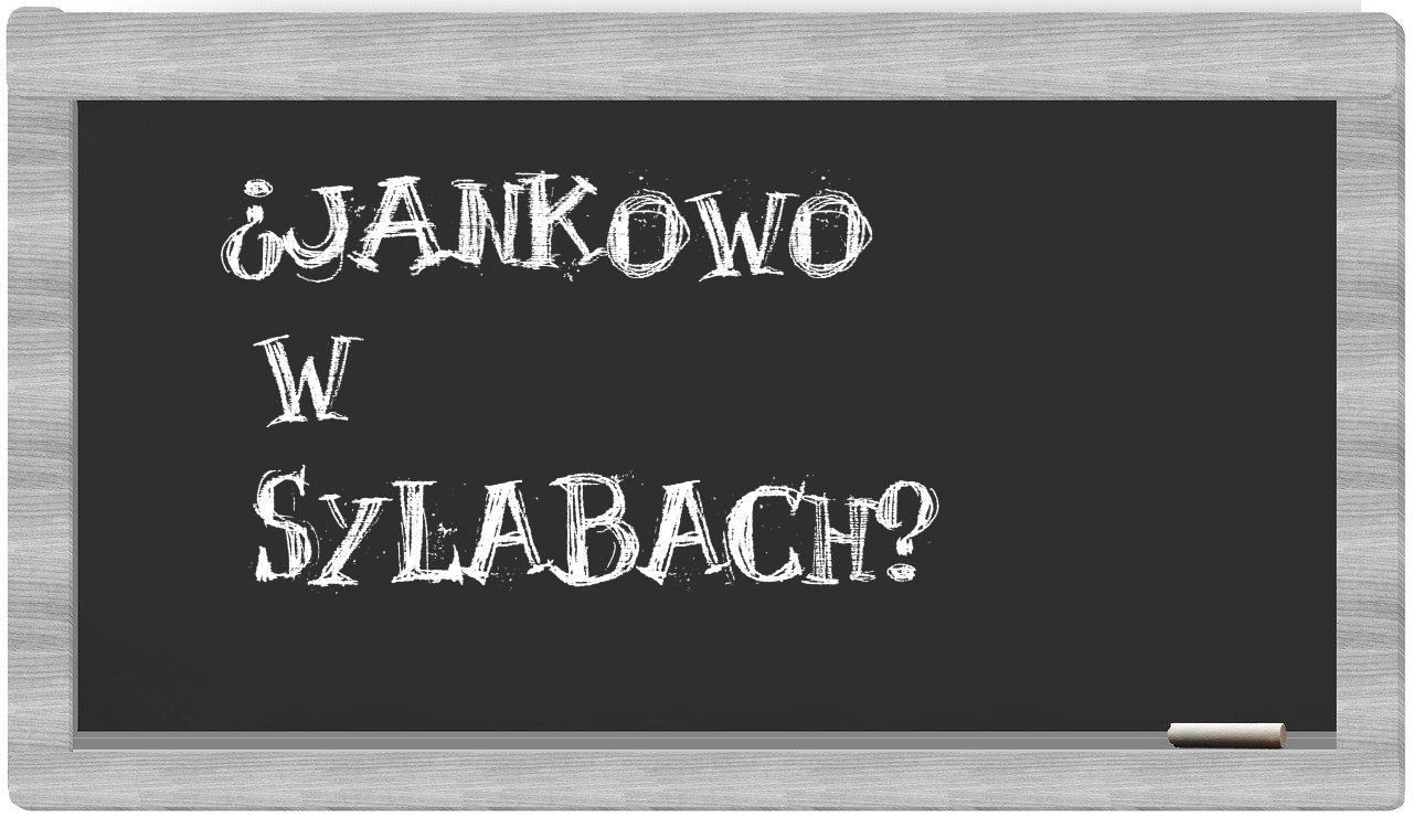 Jankowo in syllables