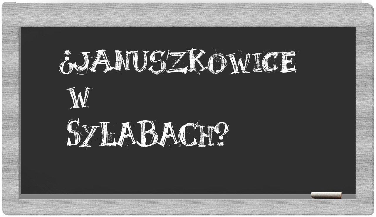 Januszkowice in syllables