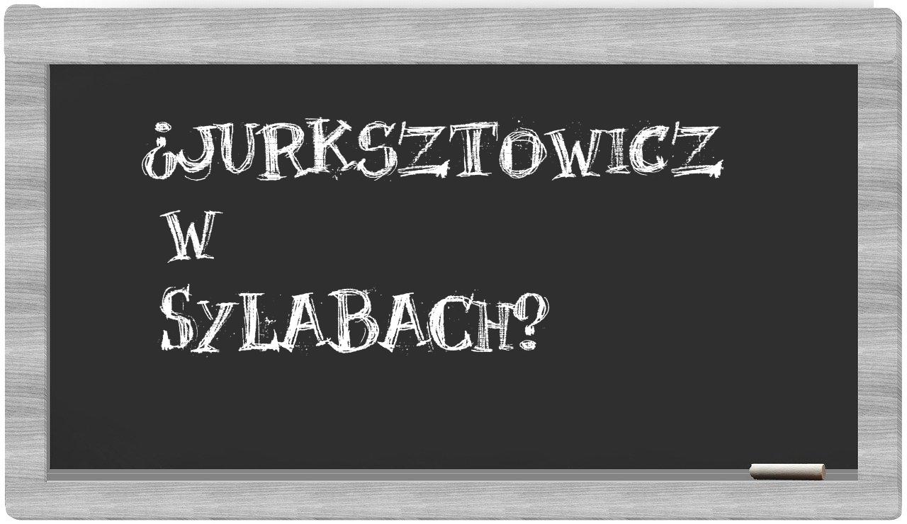 Jurksztowicz in syllables