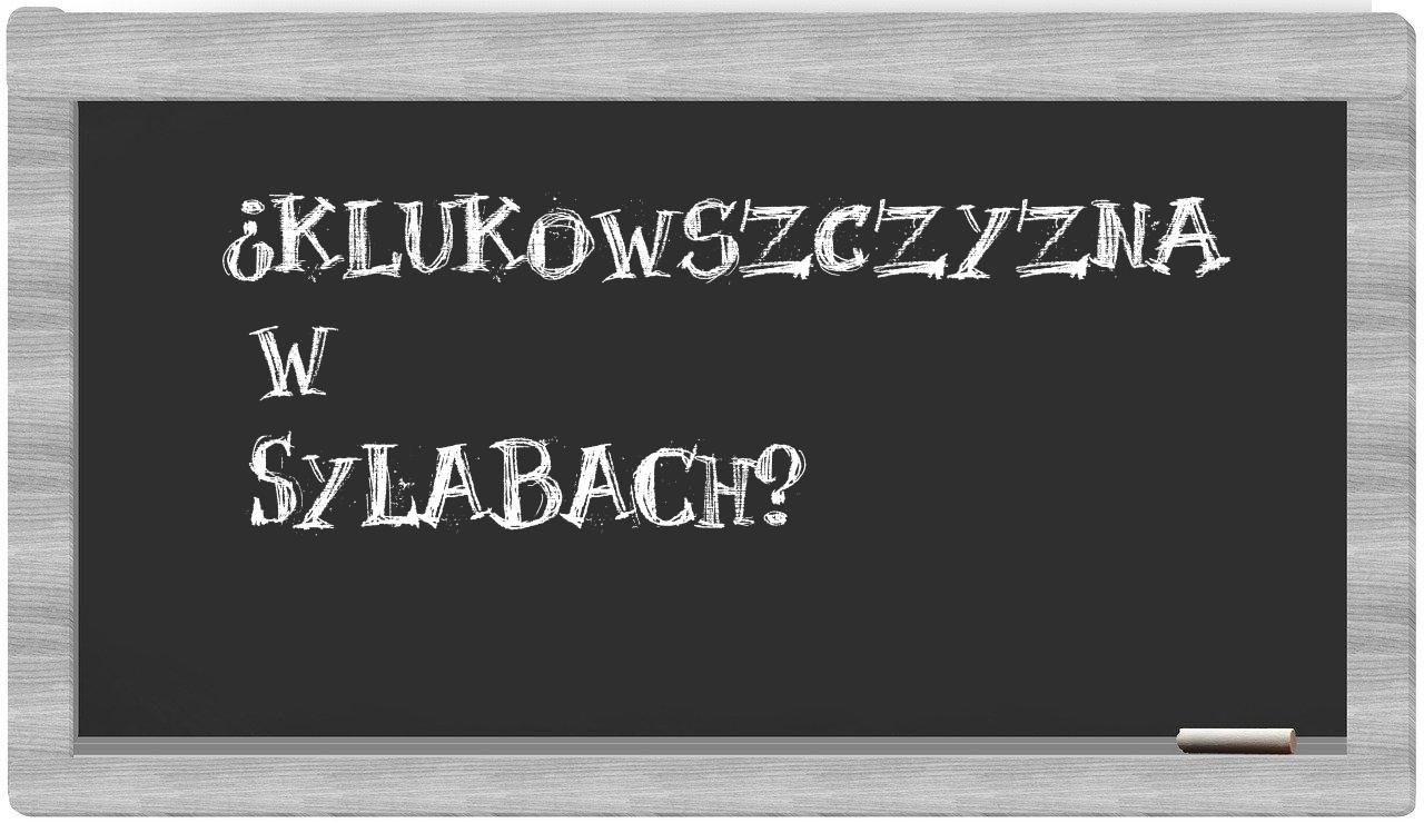 Klukowszczyzna in syllables