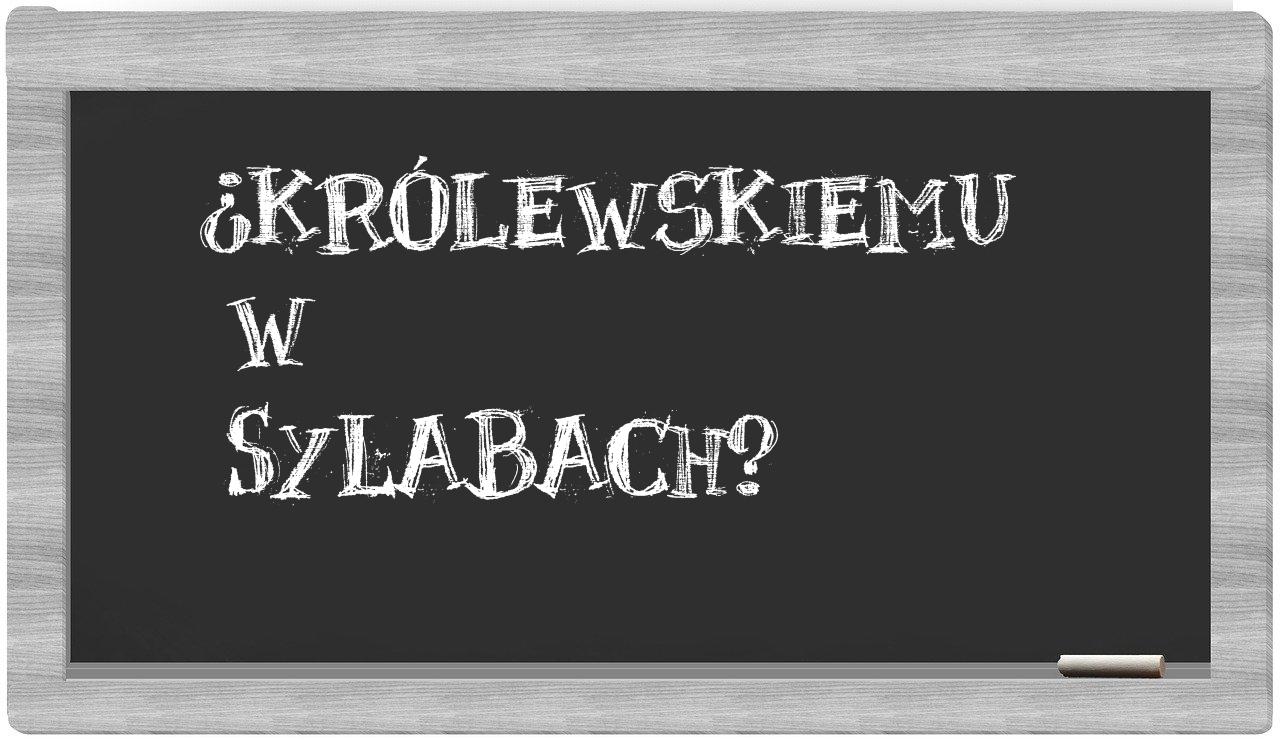 Królewskiemu in syllables