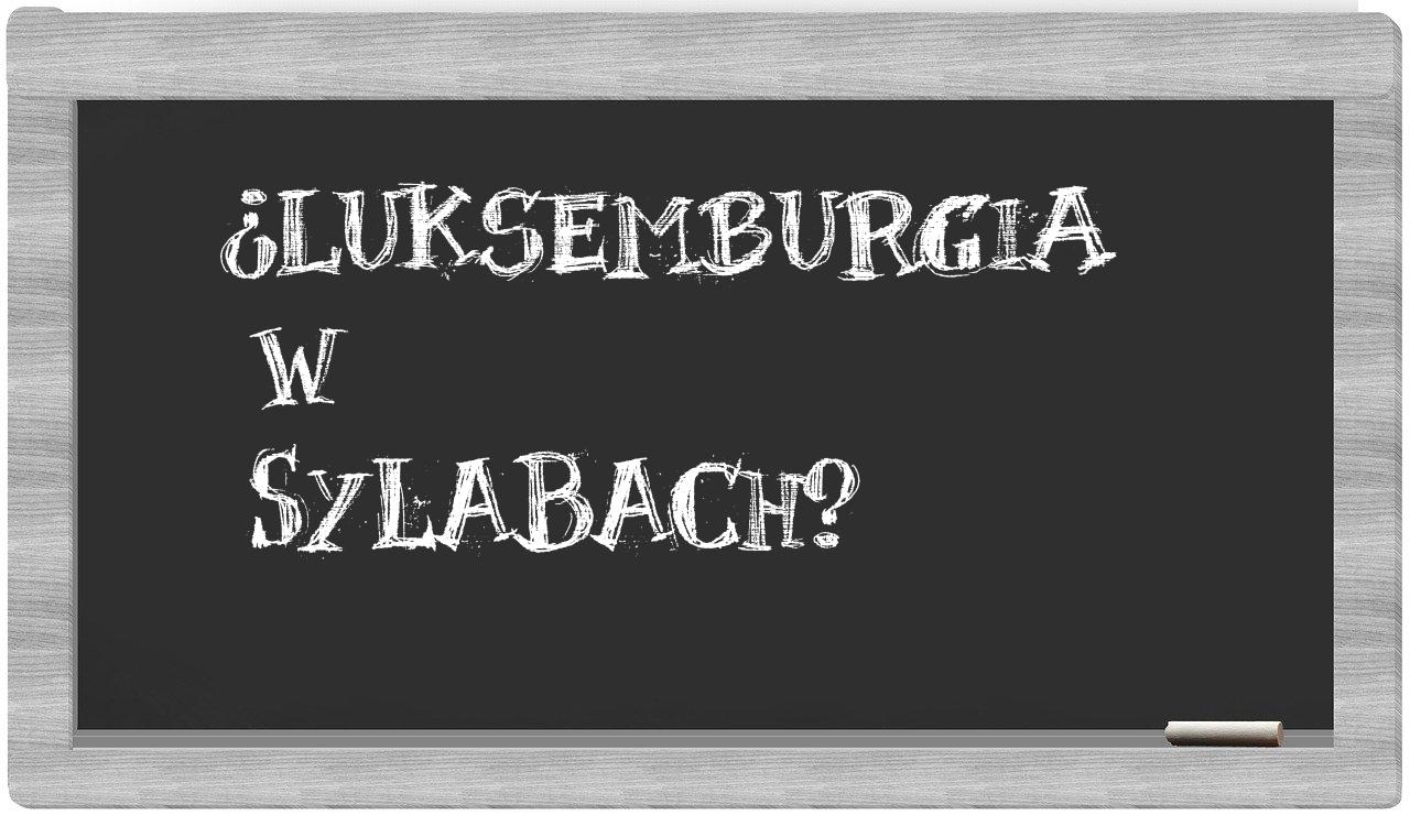 Luksemburgia in syllables