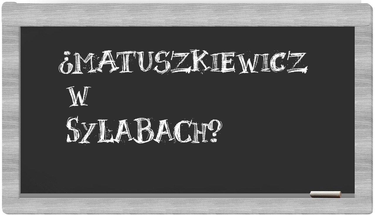 Matuszkiewicz in syllables