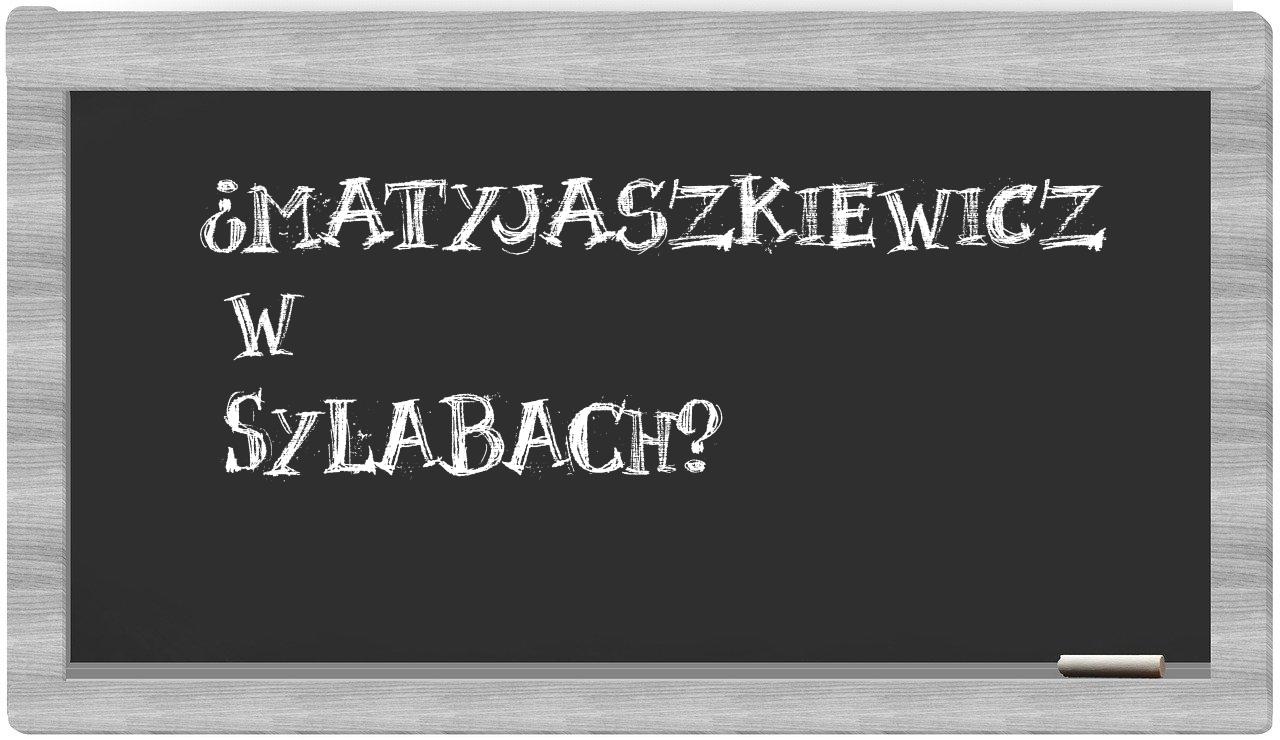 Matyjaszkiewicz in syllables