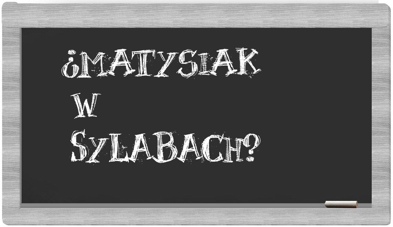 Matysiak in syllables