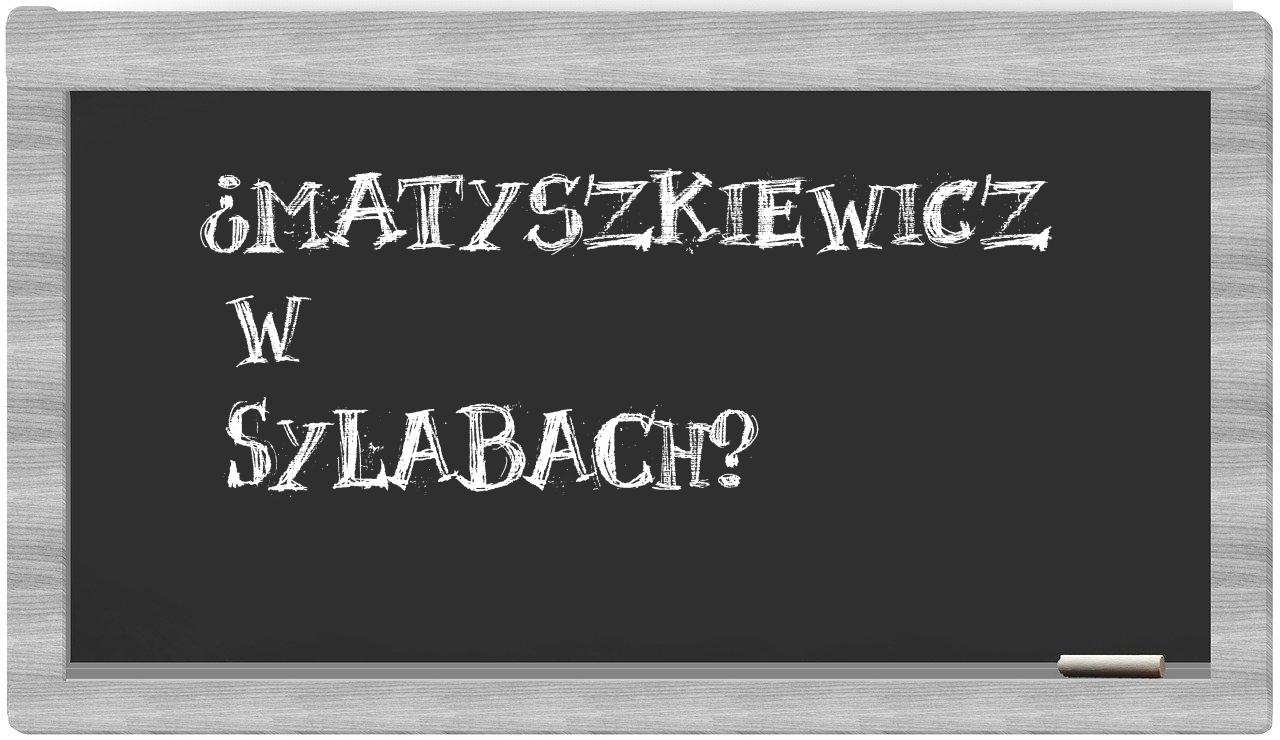 Matyszkiewicz in syllables