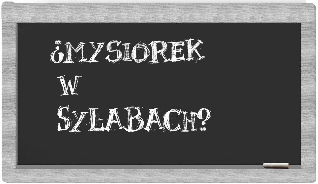 Mysiorek in syllables