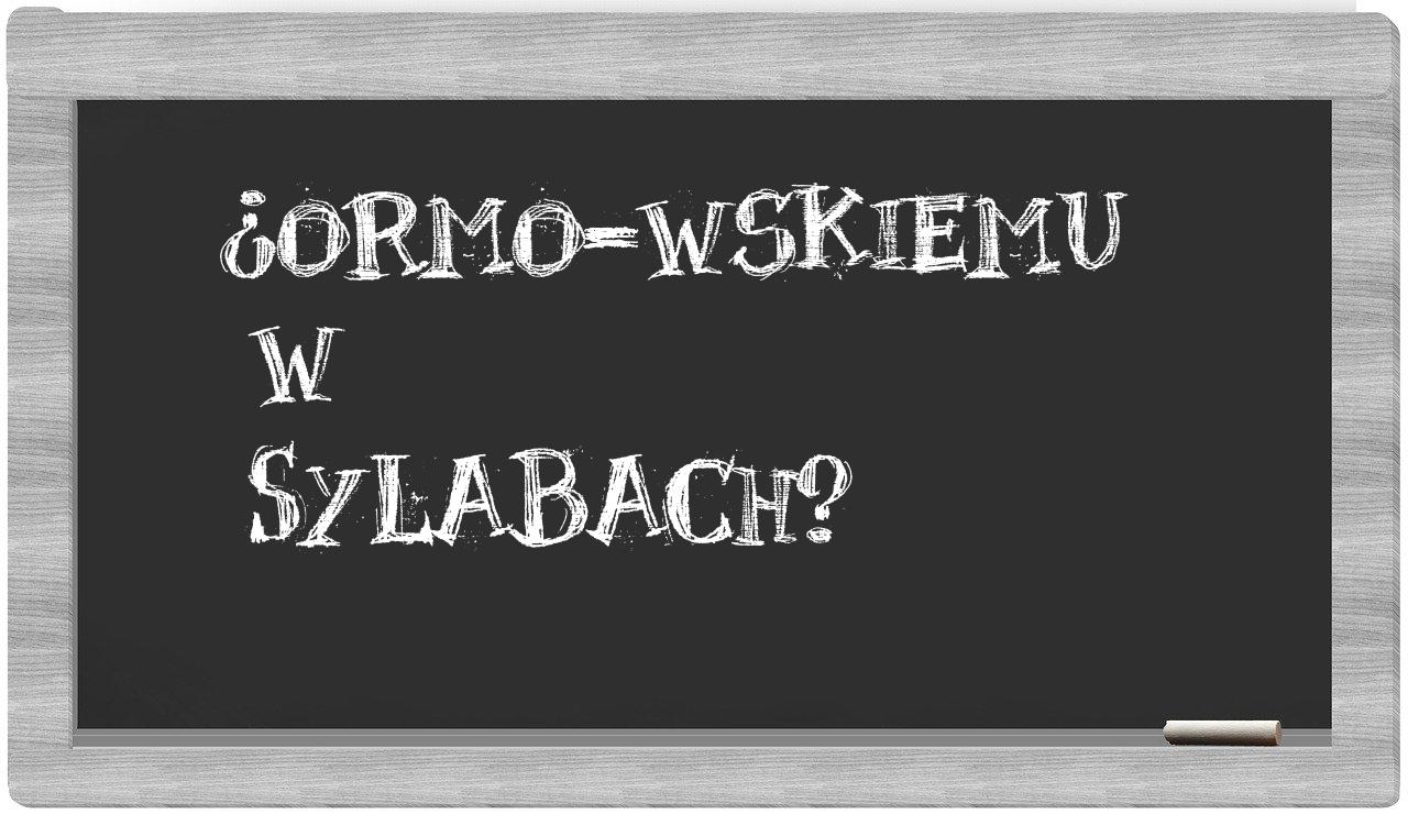 ORMO-wskiemu in syllables
