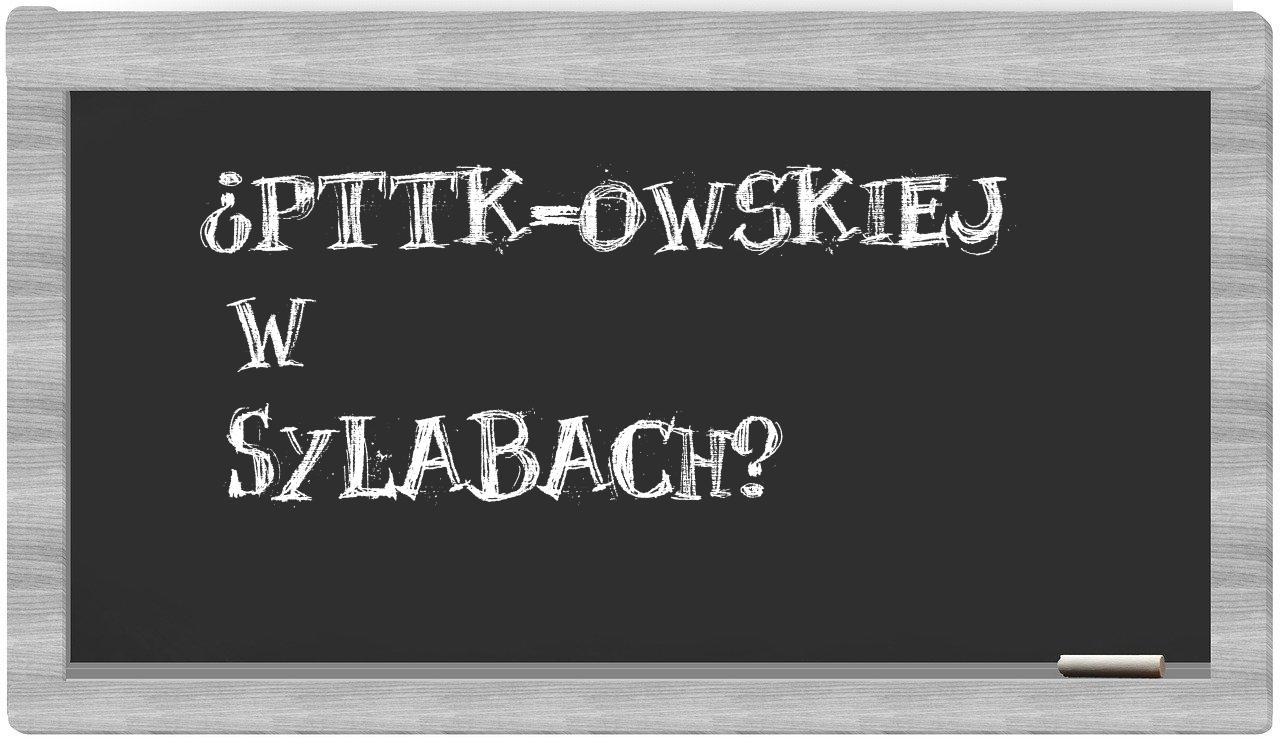 PTTK-owskiej in syllables