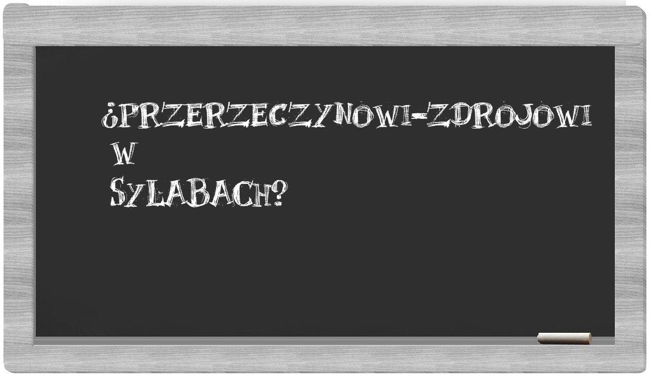 Przerzeczynowi-Zdrojowi in syllables