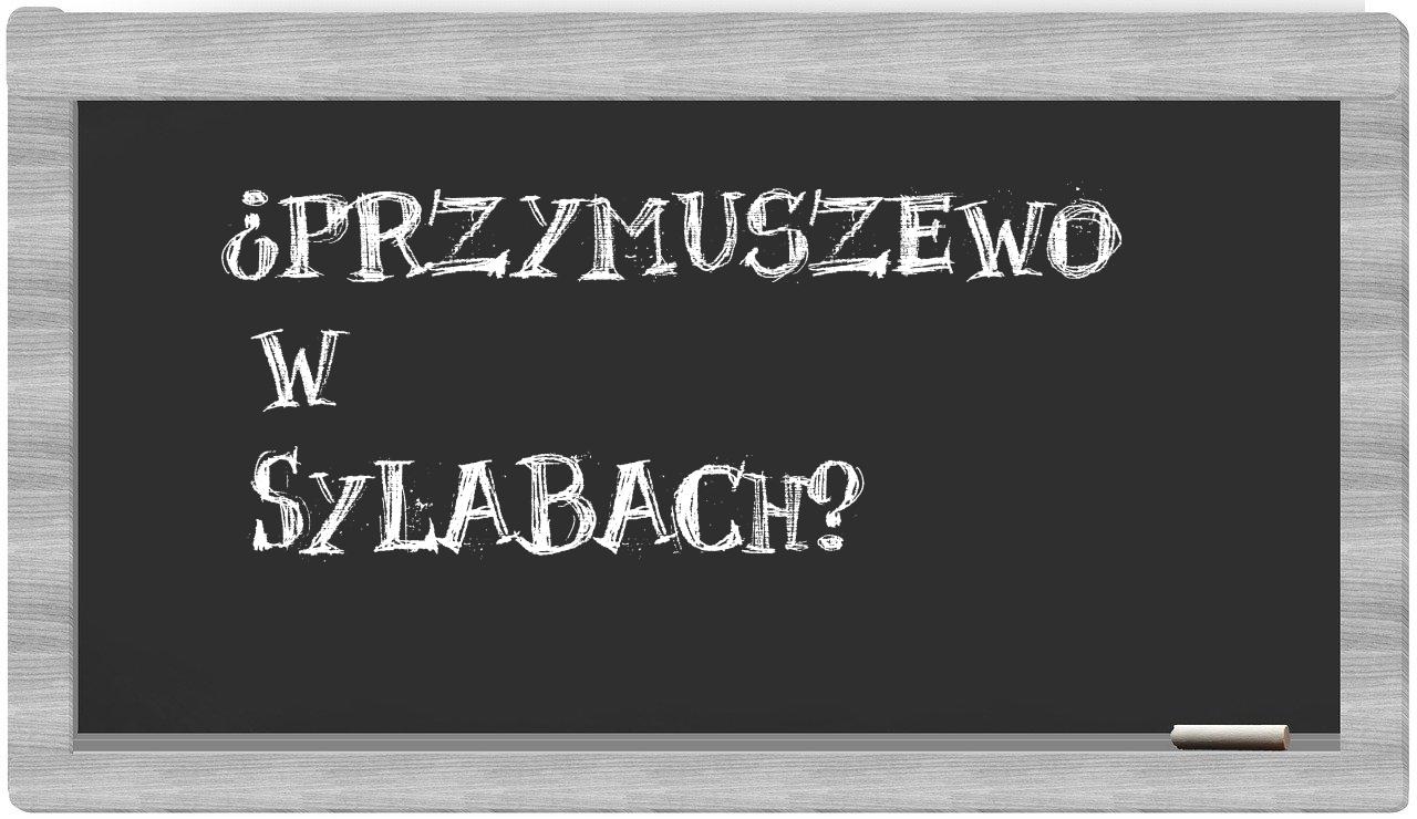 Przymuszewo in syllables