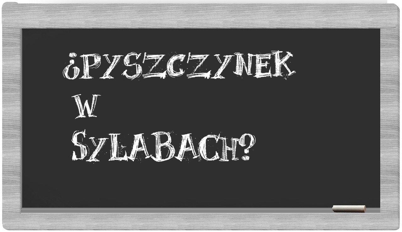 Pyszczynek in syllables