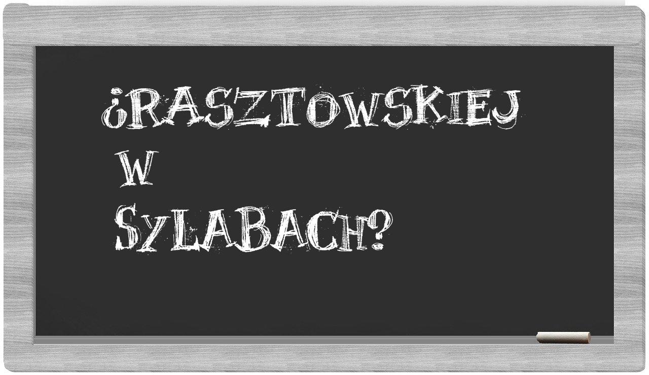 Rasztowskiej in syllables