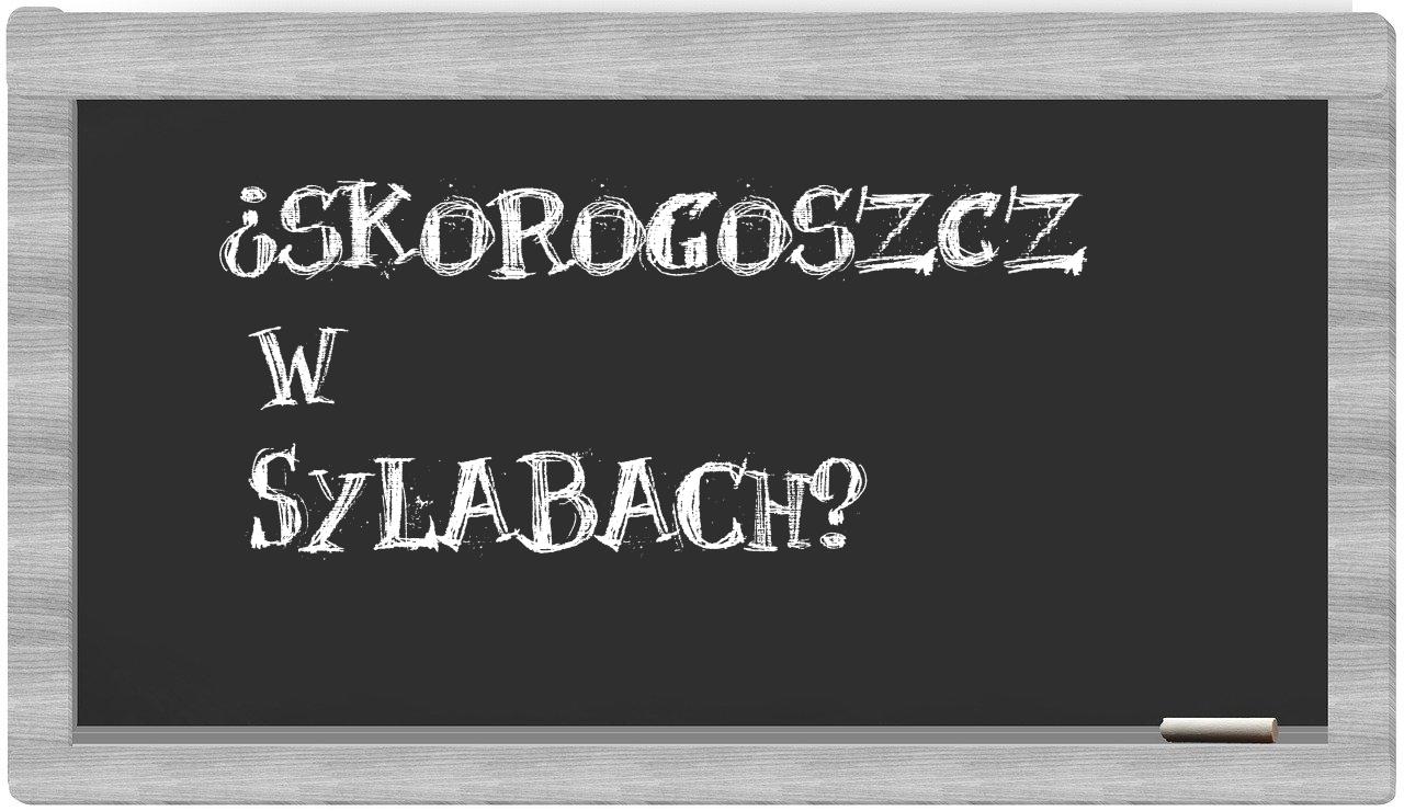 Skorogoszcz in syllables