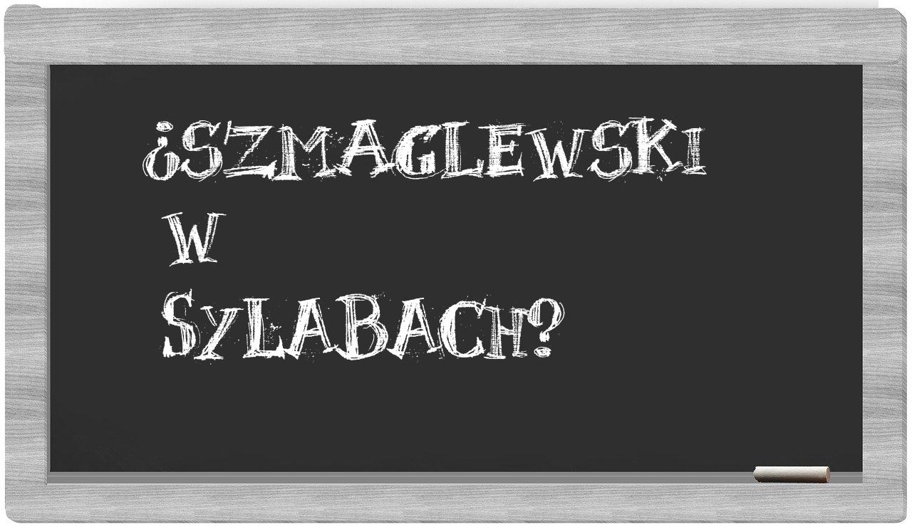 Szmaglewski in syllables