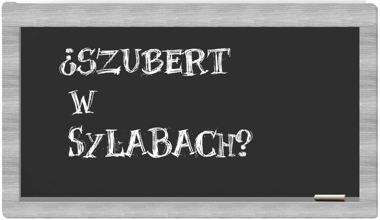 Szubert in syllables