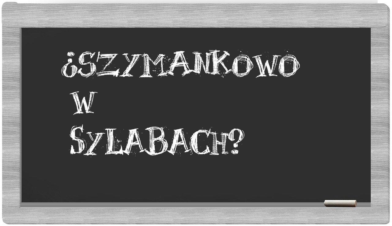 Szymankowo in syllables