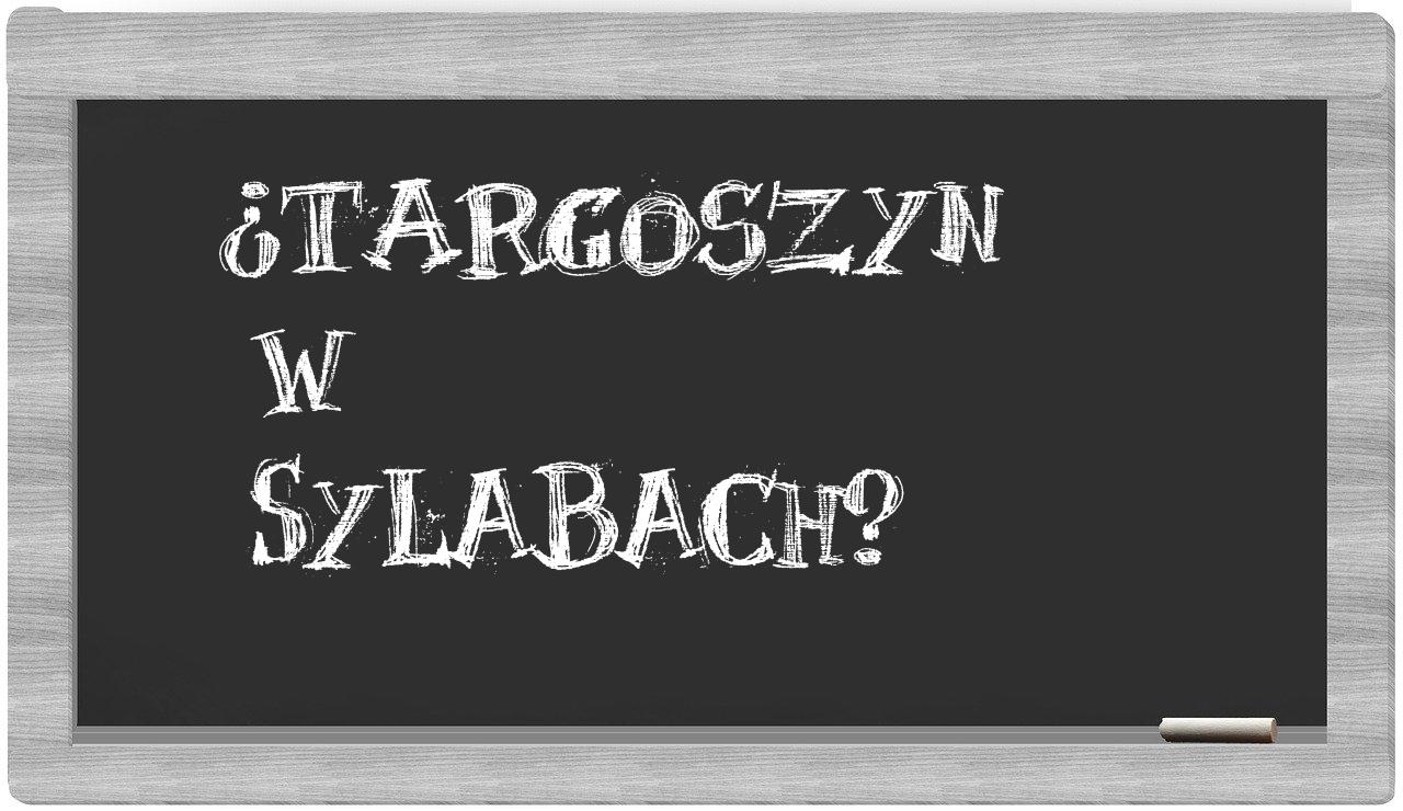Targoszyn in syllables