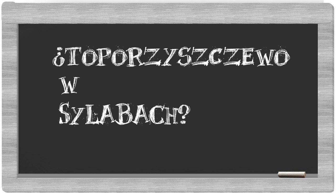 Toporzyszczewo in syllables