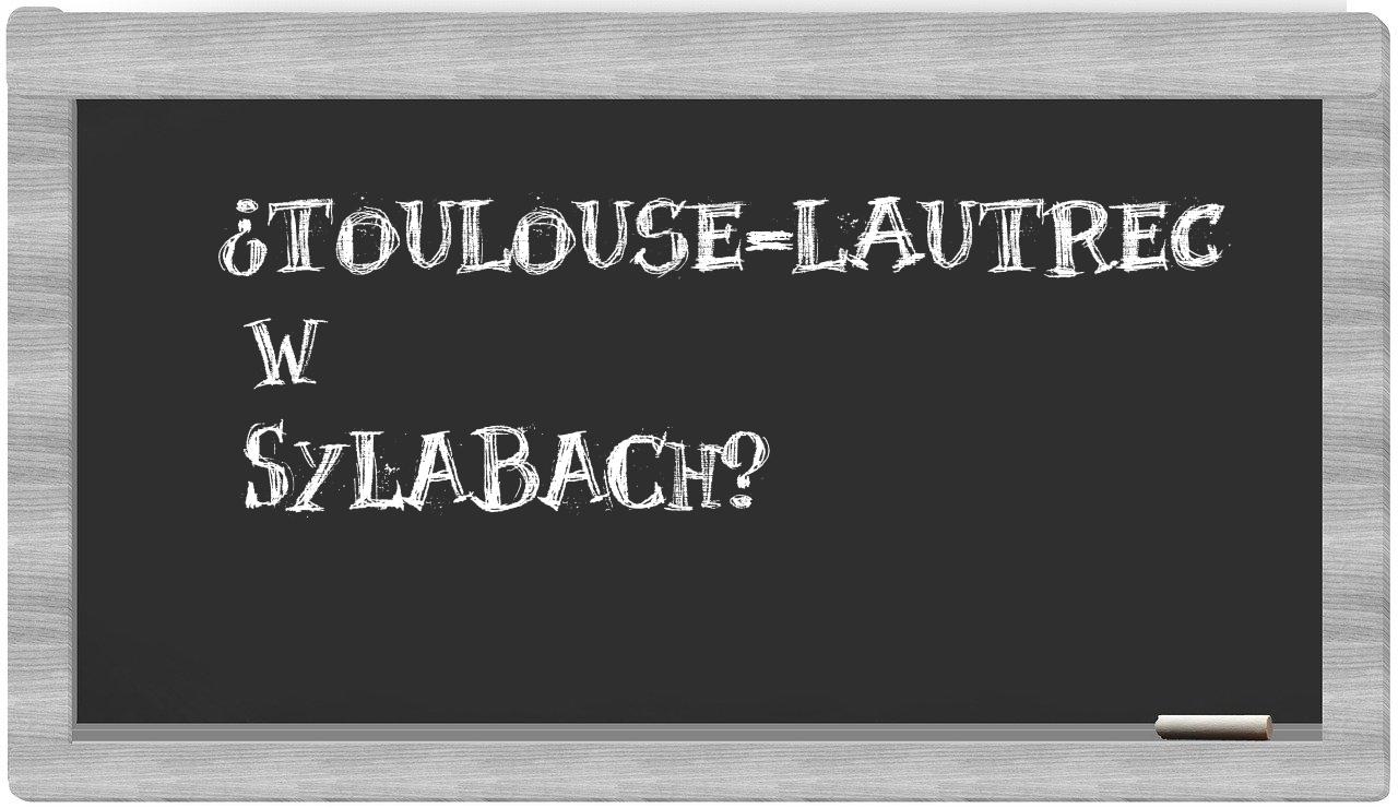 Toulouse-Lautrec in syllables