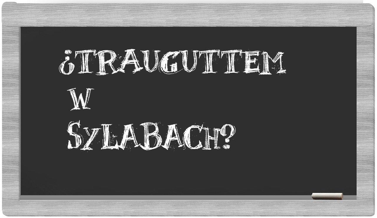 Trauguttem in syllables