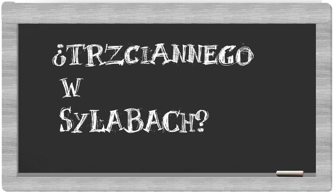 Trzciannego in syllables