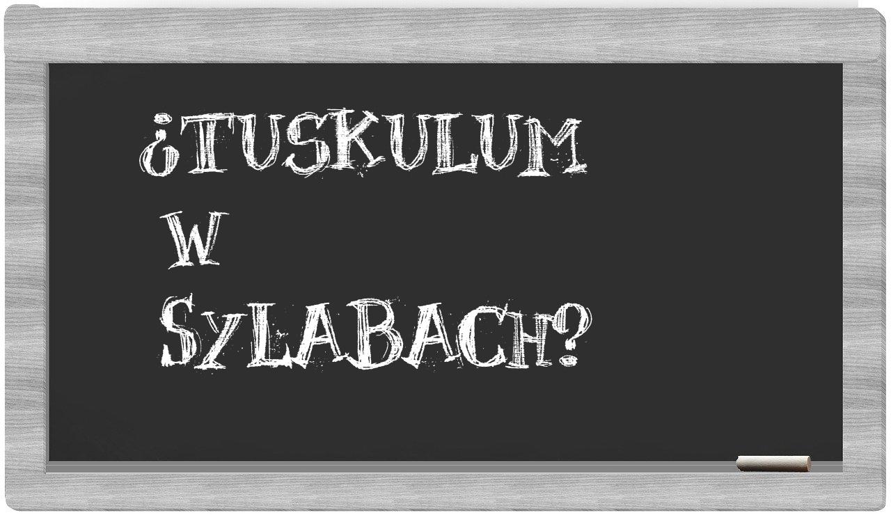 Tuskulum in syllables