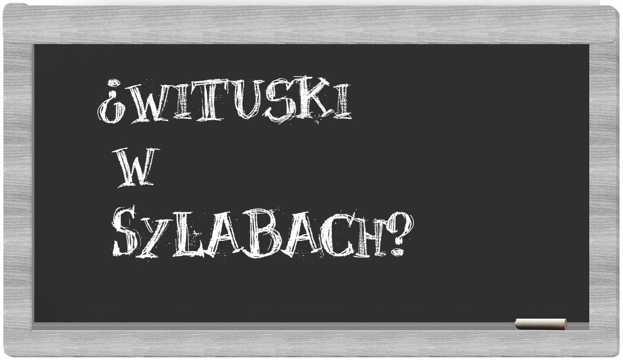 Wituski in syllables