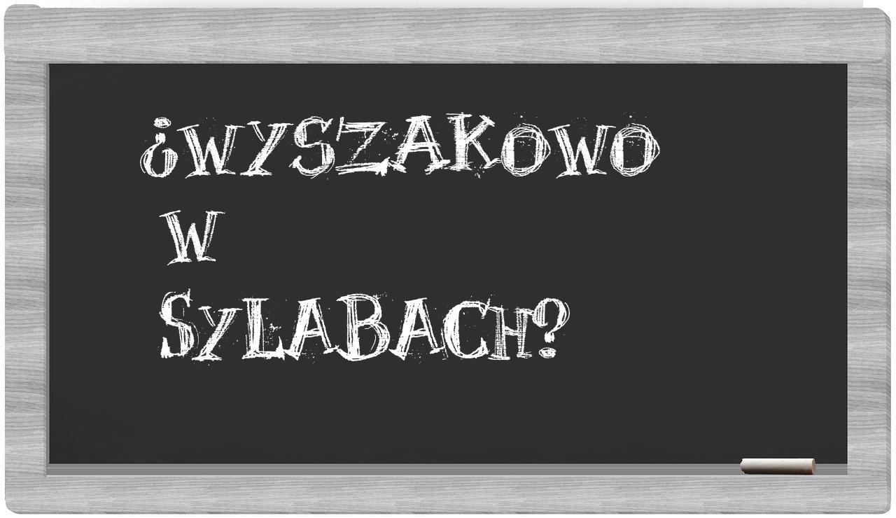 Wyszakowo in syllables