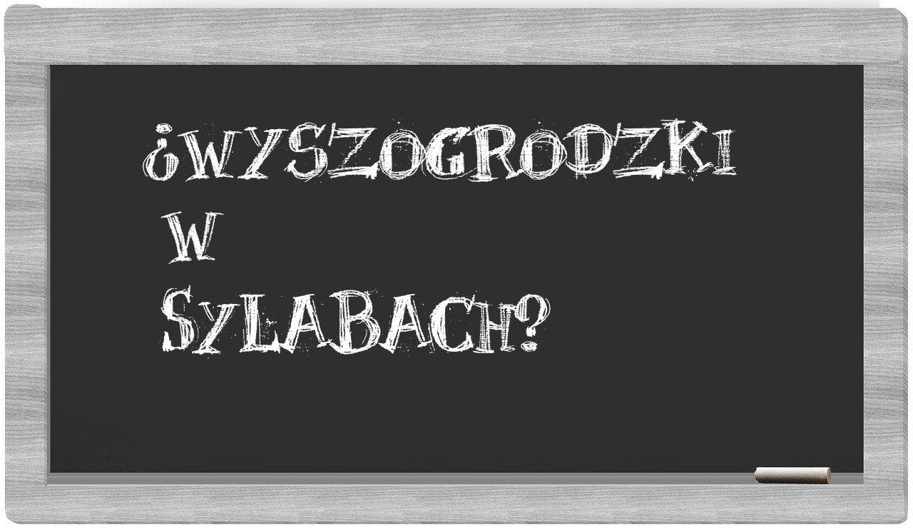 Wyszogrodzki in syllables