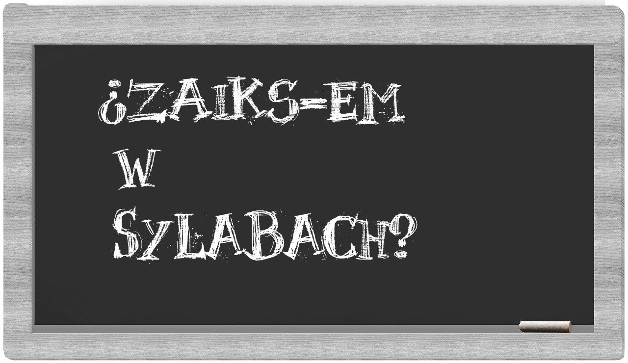 ZAiKS-em in syllables