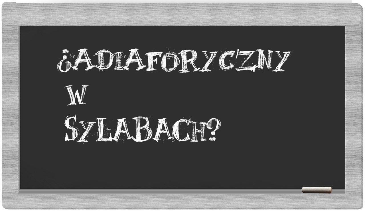 adiaforyczny in syllables