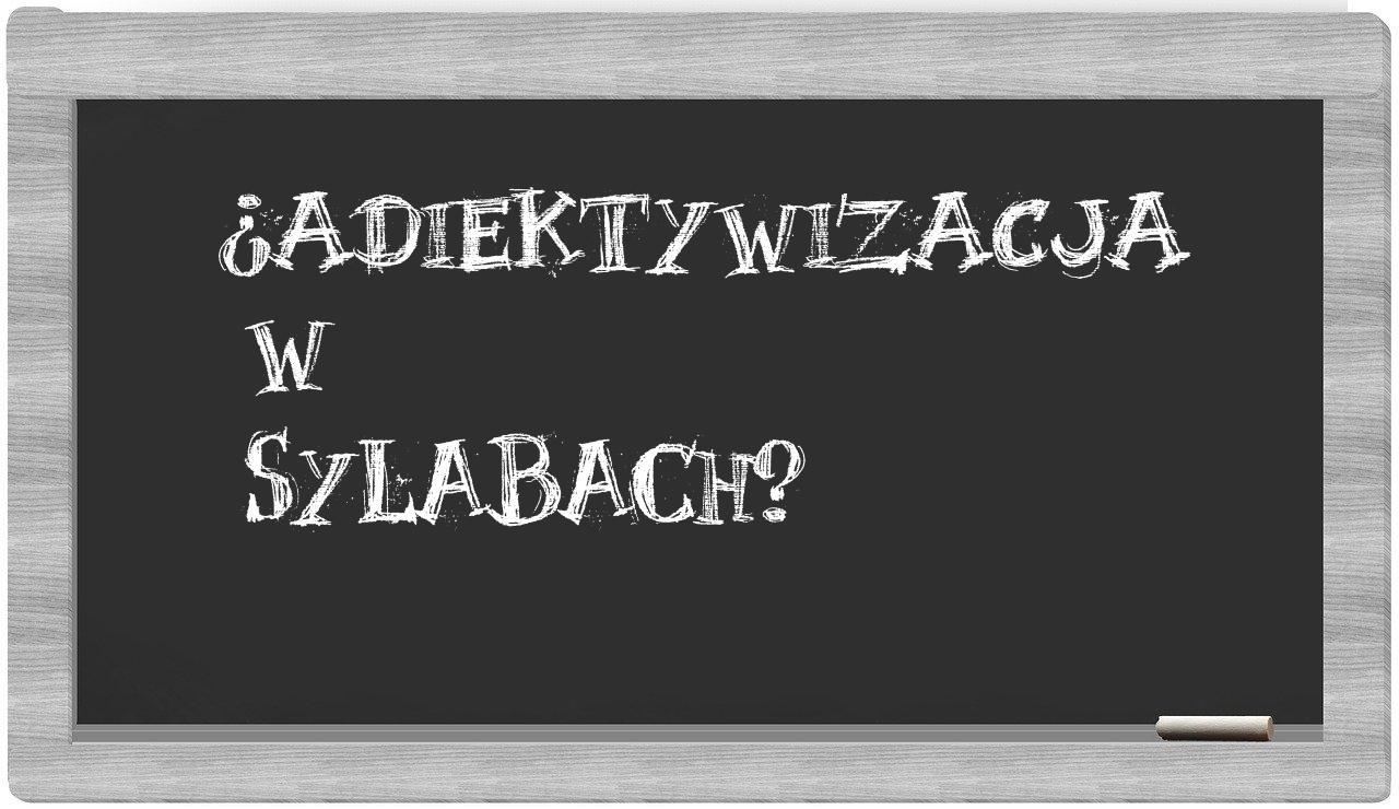 adiektywizacja in syllables