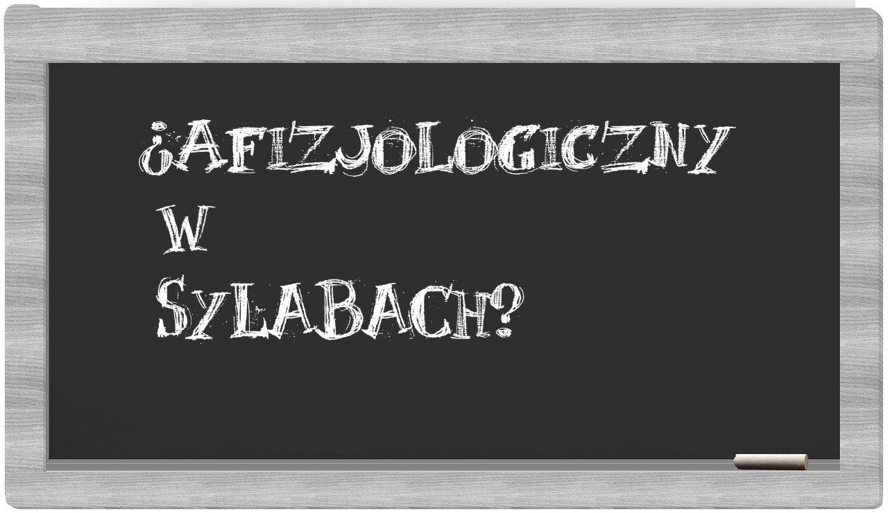 afizjologiczny in syllables